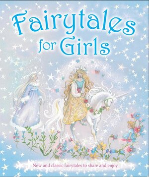 Fairytales for Girls: New and classic fairytales to share and enjoy by Igloo Books