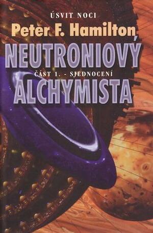 Neutroniový alchymista I: Sjednocení by Peter F. Hamilton