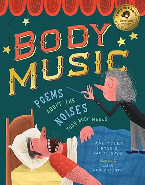 Body Music: Poems about the Noises Your Body Makes by Jane Yolen, Ryan G. Van Cleave