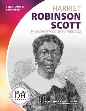 Harriet Robinson Scott: From the Frontier to Freedom by Duchess Harris, Samantha S. Bell