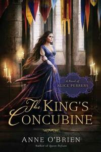 The King's Concubine: A Novel of Alice Perrers by Anne O'Brien