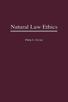 Natural Law Ethics by Philip E. Devine