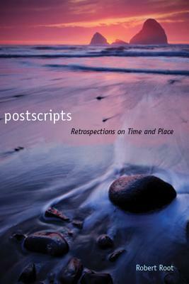 Postscripts: Retrospections on Time and Place by Robert Root