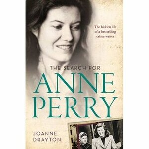 The Search for Anne Perry: The Hidden Life of a Bestselling Crime, the by Joanne Drayton