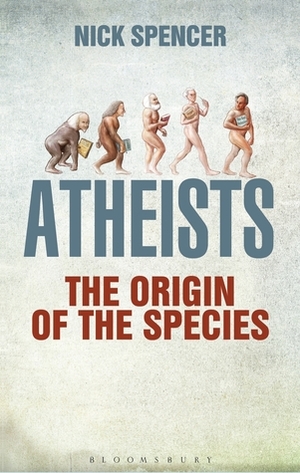 Atheists: The Origin of the Species by Nick Spencer