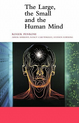 The Large, the Small and the Human Mind by Roger Penrose, Malcolm S. Longair