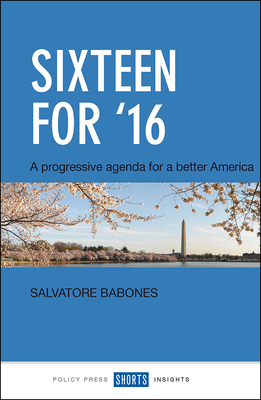 Sixteen for '16: A Progressive Agenda for a Better America&#8203; by Salvatore Babones