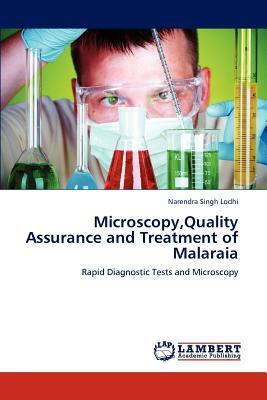 Microscopy, Quality Assurance and Treatment of Malaraia by Narendra Singh Lodhi