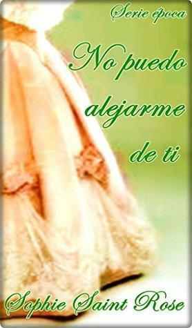 No puedo alejarme de ti by Sophie Saint Rose