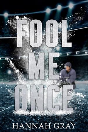 Fool Me Once by Hannah Gray