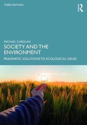 Society and the Environment: Pragmatic Solutions to Ecological Issues by Michael S. Carolan