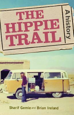 The hippie trail: A history by Brian Ireland, Sharif Gemie
