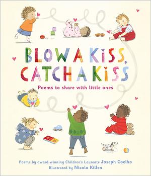 Blow a Kiss, Catch a Kiss: Poems to share with little ones by Joseph Coelho