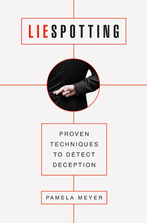 Liespotting: Proven Techniques to Detect Deception by Pamela Meyer