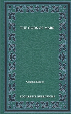 The Gods Of Mars - Original Edition by Edgar Rice Burroughs