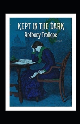 Kept in the Dark Annotated by Anthony Trollope