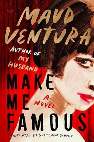 Make Me Famous  by Maud Ventura