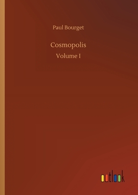 Cosmopolis Volume I by Paul Bourget