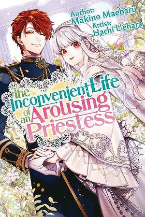 The Inconvenient Life of an Arousing Priestess, Vol. 1 by Makino Maebaru
