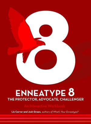 Enneatype 8: The Protector, Challenger, Advocate: An Interactive Workbook by Josh Green, Liz Carver