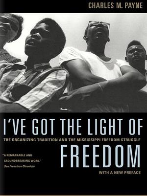 I've Got the Light of Freedom by Charles M. Payne