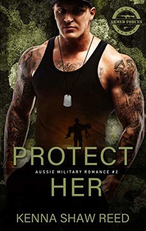 Protect Her (Aussie Military Romance Book 2) by Kenna Shaw Reed
