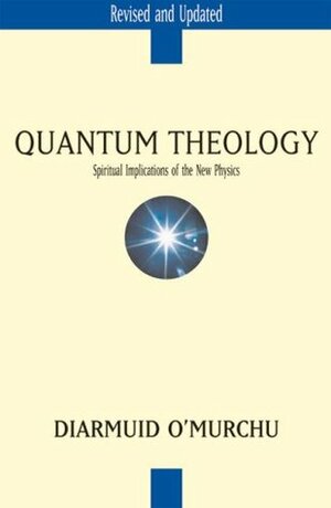 Quantum Theology: Spiritual Implications of the New Physics by Diarmuid O'Murchu