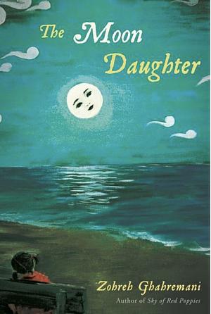 The Moon Daughter by Zohreh Ghahremani