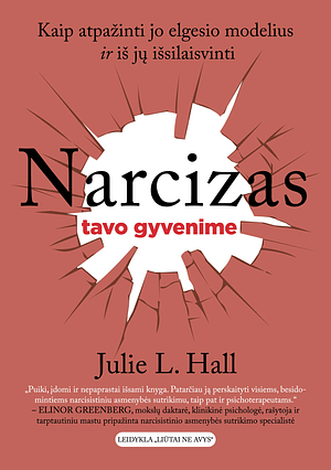 Narcizas tavo gyvenime: kaip atpažinti jo elgesio modelius ir iš jų išsilaisvinti by Julie L. Hall