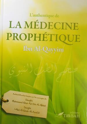 L'Authentique de la Médecine Prophétique by Ibn Qayyim Al - Jawziyyah, Ibn Qayyim Al - Jawziyyah