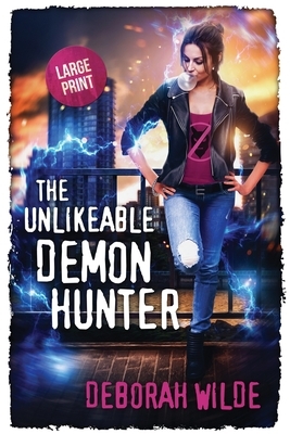 The Unlikeable Demon Hunter: Large Print Edition by Deborah Wilde
