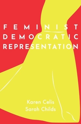 Feminist Democratic Representation by Sarah Childs, Karen Celis