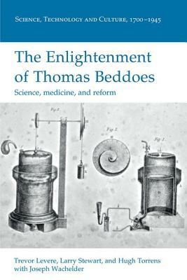 The Enlightenment of Thomas Beddoes: Science, Medicine, and Reform by Hugh Torrens, Trevor Levere, Larry Stewart