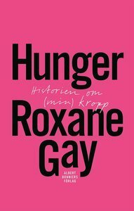 Hunger: Historien om (min) kropp by Roxane Gay