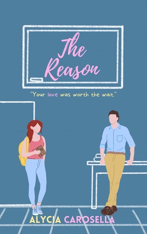 The Reason by Alycia Carosella