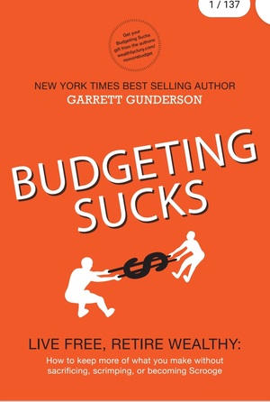 Budgeting Sucks: Live Free, Retire Wealthy: How to keep more of what you make without sacrificing, scrimping, or becoming Scrooge by Garrett Gunderson