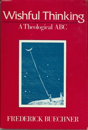 Wishful Thinking: A Theological ABC by Frederick Buechner