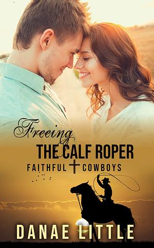 Freeing the Calf Roper by Danae Little, Danae Little