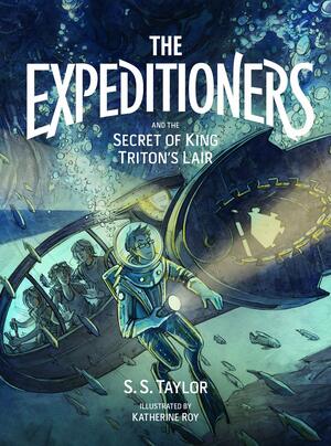 The Expeditioners and the Secret of King Triton's Lair by S.S. Taylor