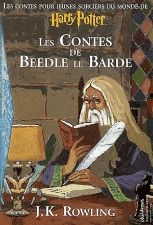Les Contes de Beedle Le Barde by J.K. Rowling