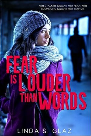 Fear is Louder Than Words by Linda S. Glaz