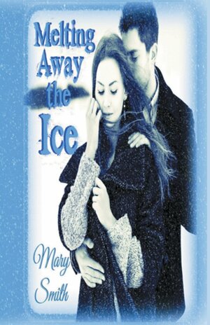 Melting Away The Ice by Mary Smith