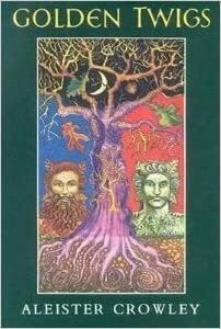 Golden Twigs by Aleister Crowley, Martin P. Starr