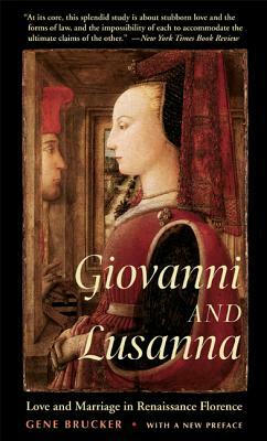 Giovanni and Lusanna: Love and Marriage in Renaissance Florence by Gene Brucker