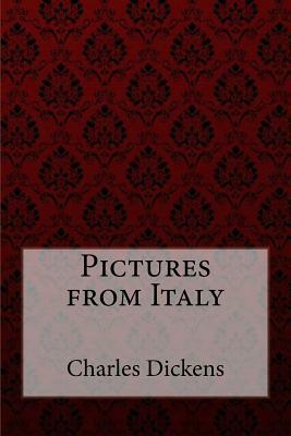 Pictures from Italy Charles Dickens by Charles Dickens