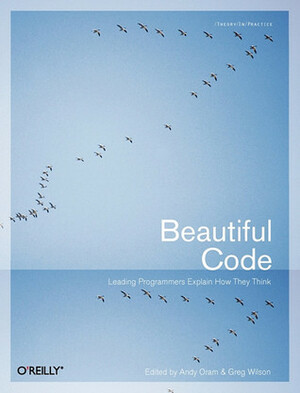 Beautiful Code: Leading Programmers Explain How They Think by Diomidis Spinellis, Jeffrey Dean, Rafael Monnerat, Douglas C. Schmidt, R. Kent Dybuig, Simon Peyton Jones, Henry S. Warren Jr., Ashish Gulhati, Andy Oram, Jon L. Bentley, Greg Wilson, Ronald Mak, Rogério Atem de Carvalho, Karl Fogel, Jim Kent, Greg Kroah-Hartman, Bryan Cantrill, Lincoln Stein, Travis E. Oliphant, Tim Bray, Sanjay Ghemawat, Charles Petzold, Andrew Kuchling, William R. Otte, Andrew Patzer, Elliotte Rusty Harold, Adam Kolawa, Douglas Crockford, Brian W. Kernighan, Alberto Savoia, Michael C. Feathers, Jack Dongarra, Poitr Luszczek