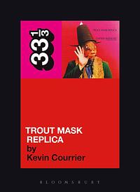 Trout Mask Replica by Kevin Courrier