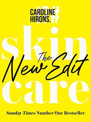 Skincare: The New Edit - The award-winning, no-nonsense guide with all new industry updates and recommendations for your skin by Caroline Hirons, Caroline Hirons
