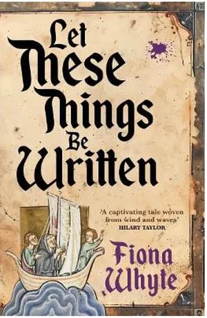 Let These Things Be Written  by Fiona Whyte