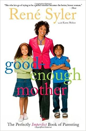 Good-Enough Mother: The Perfectly Imperfect Book of Parenting by Karen Moline, René Syler